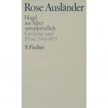 Rose Ausländer. Gesammelte Werke: Band 3: Hügel /  aus Äther /  unwiderruflich: Gedichte und Prosa 1966-1975: BD 3