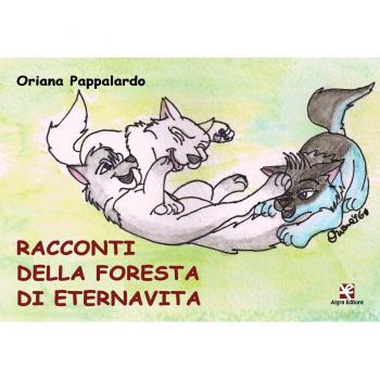 Racconti della foresta di Eternavita. Ediz. illustrata