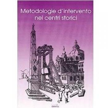 Metodologie d'intervento nei centri storici. Atti del Convegno