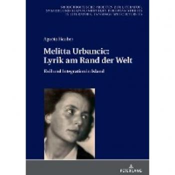 Melitta Urbancic: Lyrik am Rand der Welt: Exil und Integration in Island (Nordeuropäische Arbeiten zur Literatur, Sprache und Kultur / Northern European Studies in Literature, Language and Culture)
