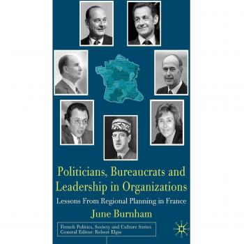 Politicians, Bureaucrats and Leadership in Organizations: Lessons from Regional Planning in France