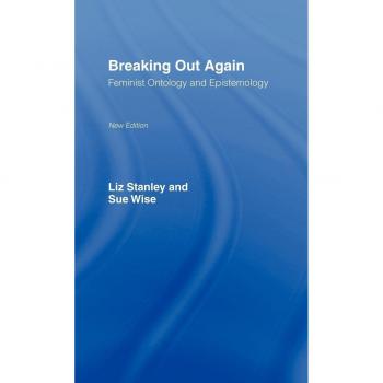Breaking Out Again: Feminist Ontology and Epistemology