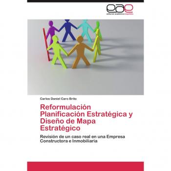 Reformulación Planificación Estratégica y Diseño de Mapa Estratégico: Revisión de un caso real en una Empresa Constructora e Inmobiliaria
