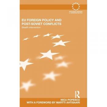 EU Foreign Policy and Post-Soviet Conflicts: Stealth Intervention (Routledge Advances in European Politics, 71, Band 71)