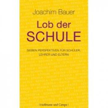 Lob der Schule: Sieben Perspektiven für Schüler, Lehrer und Eltern