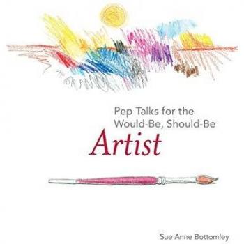 Pep Talks for the Would-Be Should-Be Artist