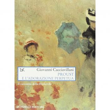 Proust e l'adorazione perpetua. Il racconto della Recherche
