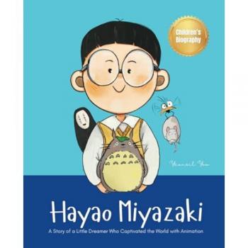 Hayao Miyazaki: A Story of a Little Dreamer Who Captivated the World with Animation | Biography Book for Kids About Perseverance and Growth Mindset (World's Little Legends, Band 1)