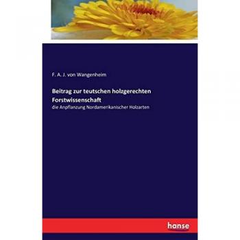 Beitrag zur teutschen holzgerechten Forstwissenschaft