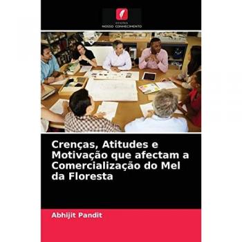 Crenças, Atitudes e Motivação que afectam a Comercialização do Mel da Floresta