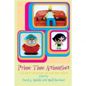Stabile, Carol A. Prime Time Animation: Television Animation And American Culture