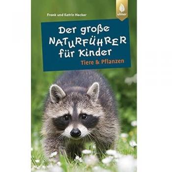 Der große Naturführer für Kinder: Tiere und Pflanzen