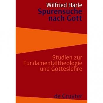 Spurensuche nach Gott: Studien zur Fundamentaltheologie und Gotteslehre