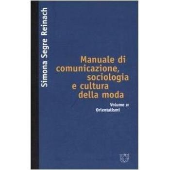 Manuale di comunicazione, sociologia e cultura della moda. Orientalismi (Vol. 4)