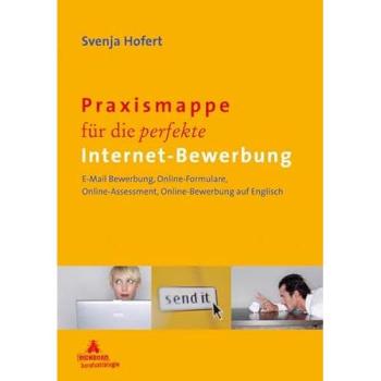 Praxismappe für die perfekte Internet-Bewerbung: E-Mail Bewerbung, Online-Formulare, Online-Assessment, Online-Bewerbung auf Englisch