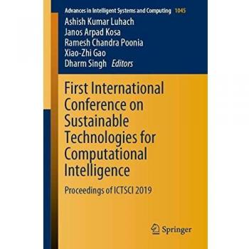 First International Conference on Sustainable Technologies for Computational Intelligence: Proceedings of ICTSCI 2019