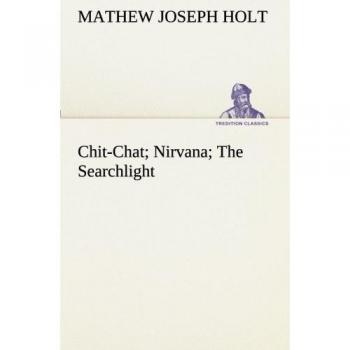 Chit-Chat; Nirvana; The Searchlight (TREDITION CLASSICS)