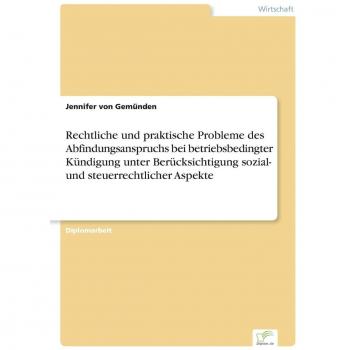 Rechtliche und praktische Probleme des Abfindungsanspruchs bei betriebsbedingter Kündigung unter Berücksichtigung sozial