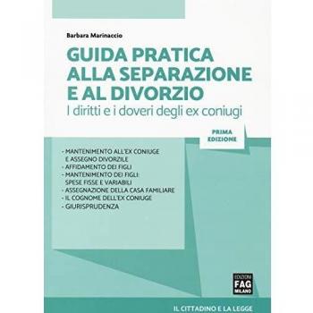 Guida pratica alla separazione e al divorzio. I diritti e i doveri degli ex coniugi