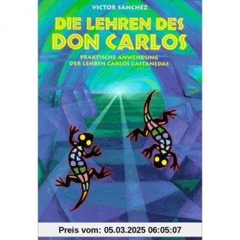 Victor Sánchez Die Lehren Des Don Carlos: Praktische Anwendung Der Lehren Carlos Castanedas