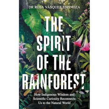 The Spirit of the Rainforest : How Indigenous Wisdom Reconnects Us to Nature