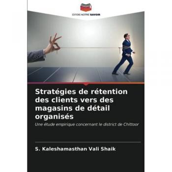 Stratégies de rétention des clients vers des magasins de détail organisés: Une étude empirique concernant le district de Chittoor