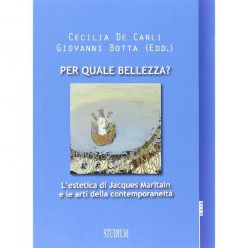 Per quale bellezza? L'estetica di Jacques Maritain e le arti della contemporaneità
