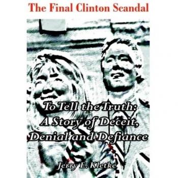To Tell the Truth: The Final Clinton Scandal, a Story of Deceit, Denial and Defiance