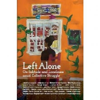 Left Alone : On Solitude and Loneliness amid Collective Struggle