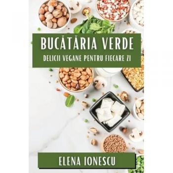 Buc¿t¿ria Verde: Delicii Vegane pentru Fiecare Zi