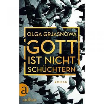 Gott ist nicht schüchtern: Roman