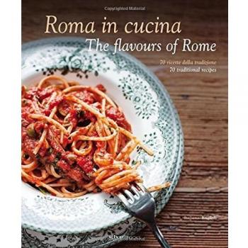 Roma in cucina. 70 ricette della tradizione. Ediz. italiana e inglese