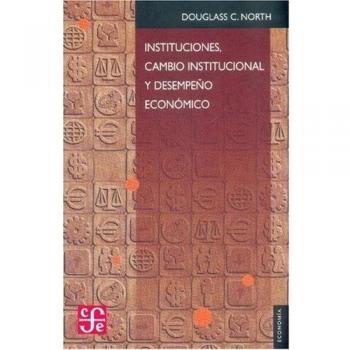 Instituciones, cambio institucional y desempeno economico/ Institutions, Institutional Change and Economical Fufillment