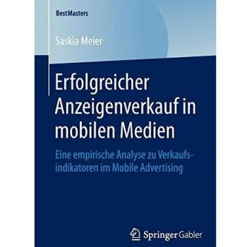 Erfolgreicher Anzeigenverkauf in mobilen Medien: Eine empirische Analyse zu Verkaufsindikatoren im Mobile Advertising