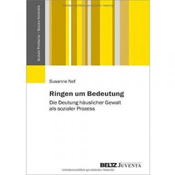 Ringen um Bedeutung: Die Deutung häuslicher Gewalt als sozialer Prozess