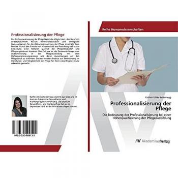 Professionalisierung der Pflege: Die Bedeutung der Professionalisierung bei einer Höherqualifizierung der Pflegeausbildung