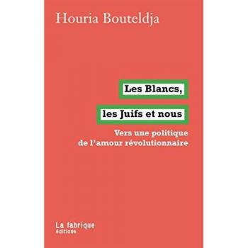 Les Blancs, les Juifs et nous : Vers une politique de l'amour révolutionnaire