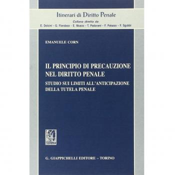 Il principio di precauzione nel diritto penale. Studio sui limiti all'anticipazione della tutela penale