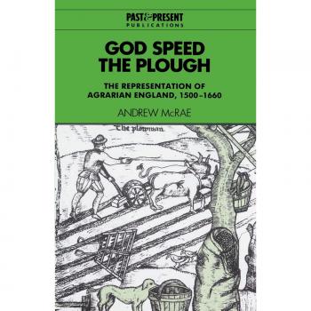 God Speed the Plough: The Representation of Agrarian England, 1500-1660