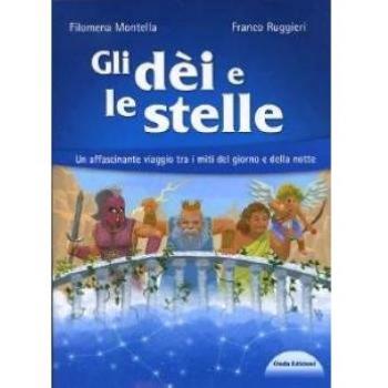 Gli dÃ¨i e le stelle. Un affascinante viaggio tra i miti del giorno e della notte. Con Audiolibro