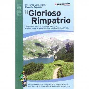 Il glorioso rimpatrio. 20 giorni a piedi tra Francia e Piemonte ripercorrendo le tappe del ritorno dei valdesi dall'esilio