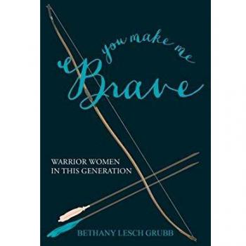 You Make Me Brave: Warrior Women in this Generation