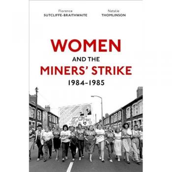 Natalie Thomlinson Women and the Miners' Strike, 1984-1985