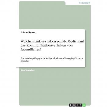 Ohrem, Alina: Welchen Einfluss haben Soziale Medien auf das Kommunikationsverhalten vonJugendlichen?