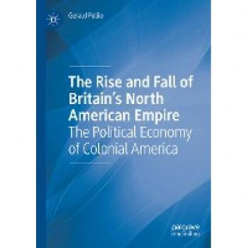 The Rise and Fall of Britain’s North American Empire: The Political Economy of Colonial America