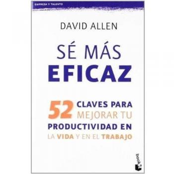 Sé más eficaz: 52 claves para mejorar tu productividad en la vida y en el trabajo (Bolsillo) (Tapa blanda).