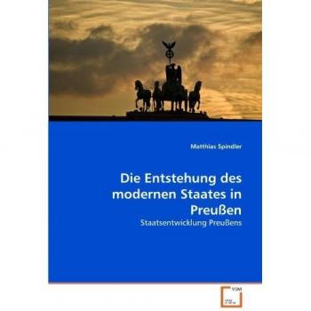 Die Entstehung des modernen Staates in Preußen