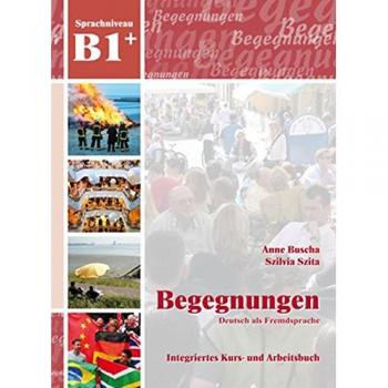 Begegnungen Deutsch als Fremdsprache B1+: Integriertes Kurs