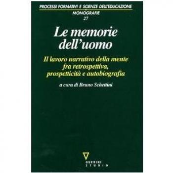 Le memorie dell'uomo. Il lavoro narrativo della mente fra retrospettiva, prospetticità e autobiografia