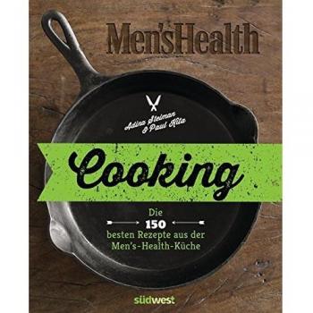 Cooking: Die 150 besten Rezepte aus der Men’s-Health-Küche
